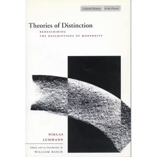 Theories of Distinction: Redescribing the Descriptions of Modernity