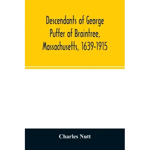 Descendants of George Puffer of Braintree, Massachusetts, 1639-1915