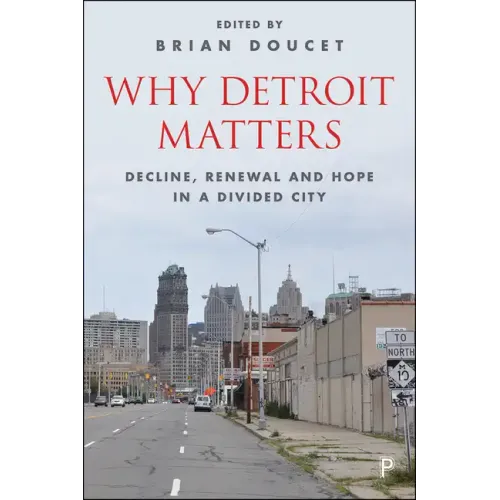 Why Detroit Matters: Decline, Renewal and Hope in a Divided City