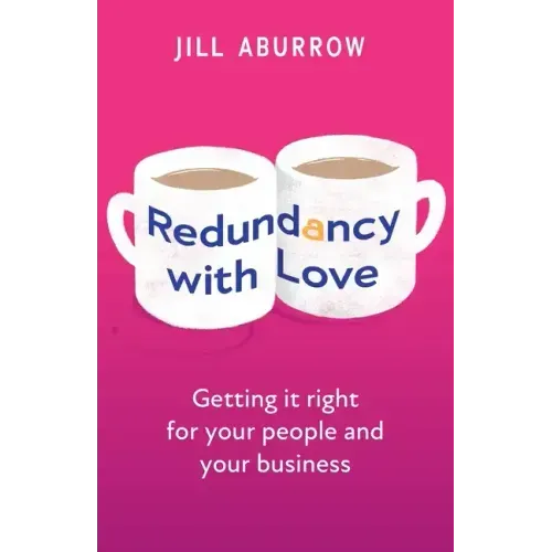 Redundancy With Love: Getting it right for your people and your business