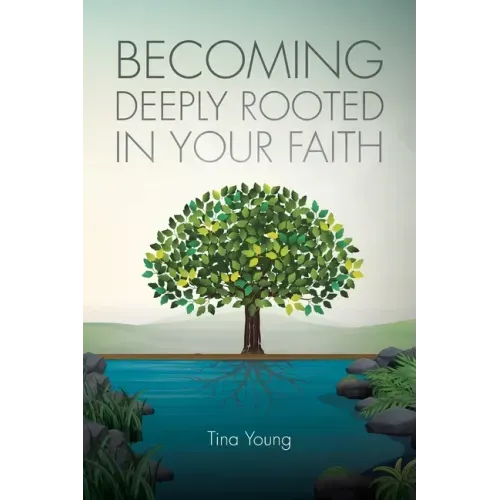 Becoming Deeply Rooted In Your Faith