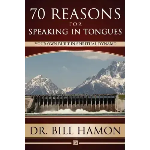 Seventy Reasons for Speaking in Tongues: Your Own Built in Spiritual Dynamo