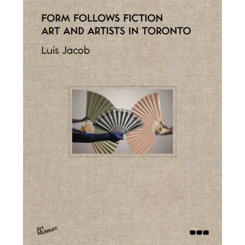 Form Follows Fiction: Art and Artists in Toronto