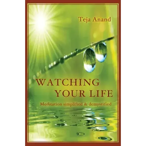 Watching Your Life: Meditation Simplified and Demystified