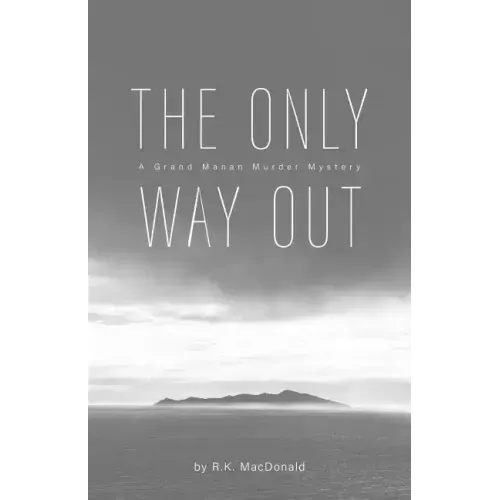 The Only Way Out: A Grand Manan Murder Mystery