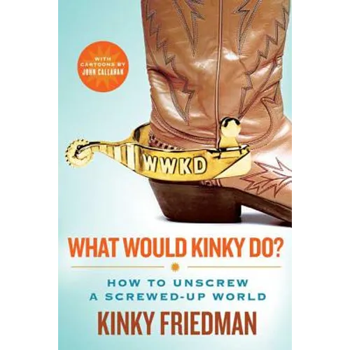 What Would Kinky Do?: How to Unscrew a Screwed-Up World