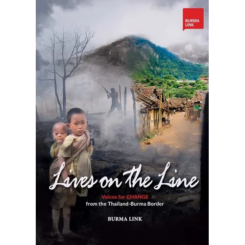 Lives on the Line: Voices for Change from the Thailand-Burma Border