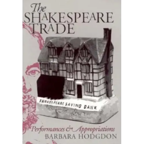 Shakespeare Trade: Performances and Appropriations