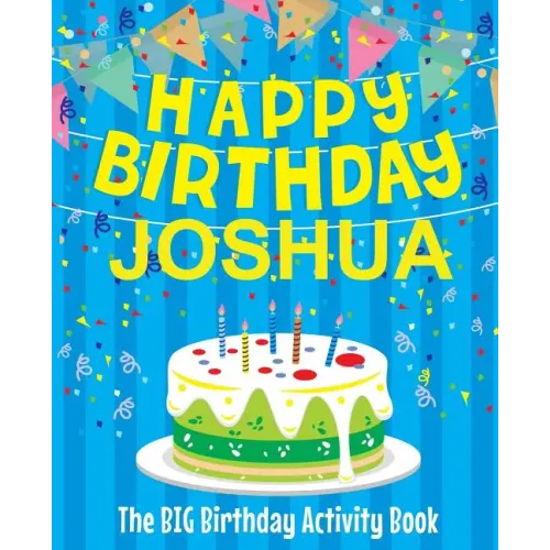 Happy Birthday Joshua - The Big Birthday Activity Book: (Personalized Children's Activity Book)