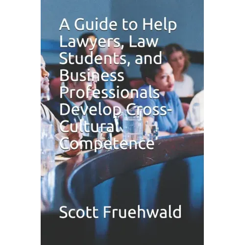 A Guide to Help Lawyers, Law Students, and Business Professionals Develop Cross-Cultural Competence