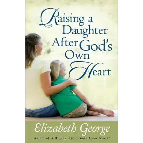 Raising a Daughter After God's Own Heart