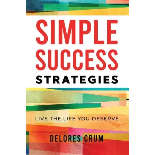 Simple Success Strategies: Live the Life You Deserve