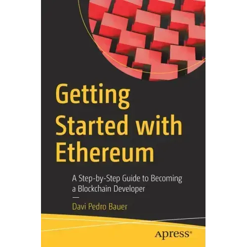 Getting Started with Ethereum: A Step-By-Step Guide to Becoming a Blockchain Developer