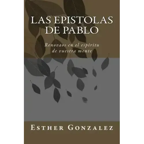 Las Epistolas de Pablo: Renovaos en el espíritu de vuestra mente