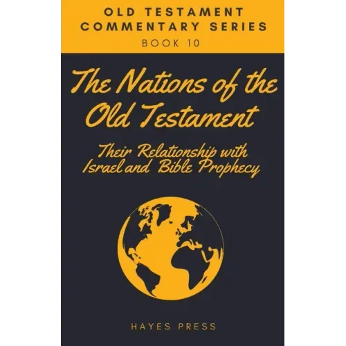 The Nations of the Old Testament: Their Relationship with Israel and Bible Prophecy