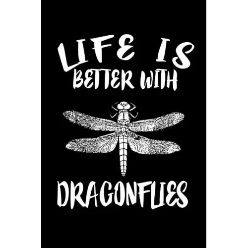 Life Is Better With Dragonflies: Animal Nature Collection