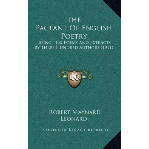 The Pageant of English Poetry: Being 1150 Poems and Extracts by Three Hundred Authors (1911)