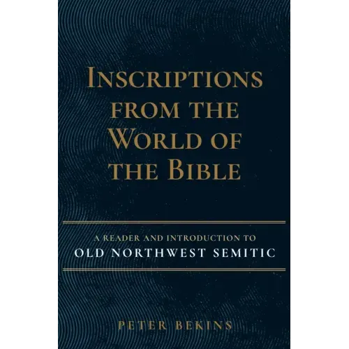 Inscriptions from the World of the Bible: A Reader and Introduction to Old Northwest Semitic