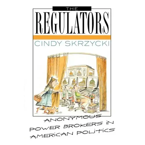 The Regulators: Anonymous Power Brokers in American Politics