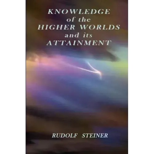Knowledge of the Higher Worlds and its Attainment