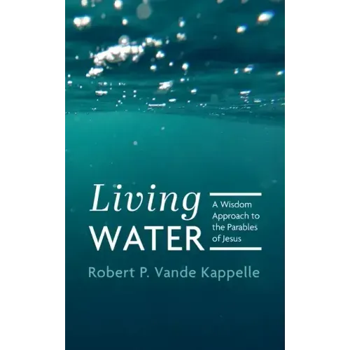 Living Water: A Wisdom Approach to the Parables of Jesus