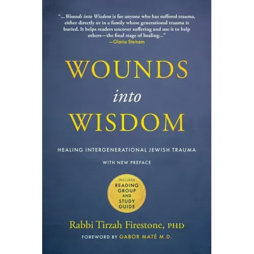 Wounds Into Wisdom: Healing Intergenerational Jewish Trauma: New Preface by Author, New Foreword by Gabor Maté, Reading Group and Study Guide