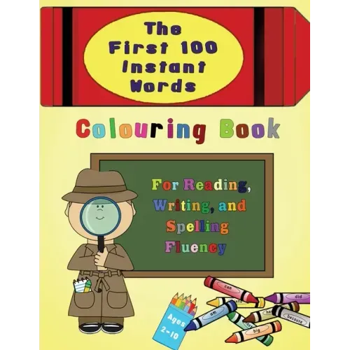 The First 100 Instant Words Colouring Book: For Reading, Writing and Spelling Fluency