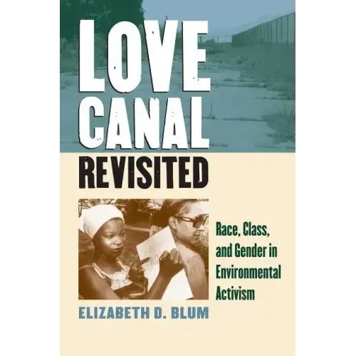 Love Canal Revisited: Race, Class, and Gender in Environmental Activism