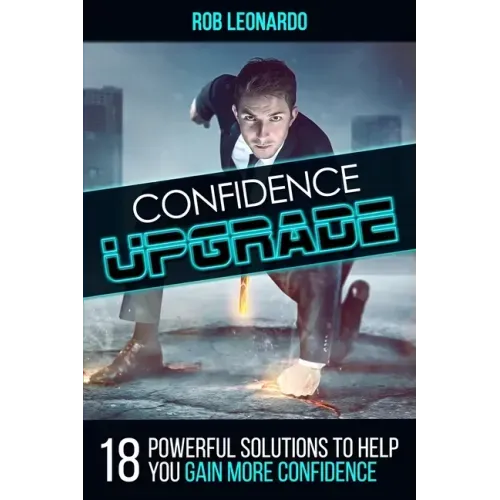 Confidence Upgrade: 18 Powerful Solutions to Help You Gain More Confidence
