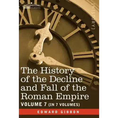 The History of the Decline and Fall of the Roman Empire, Vol. VII