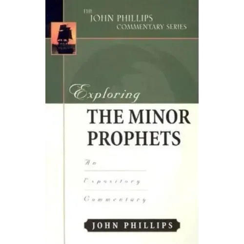 Exploring the Minor Prophets: An Expository Commentary