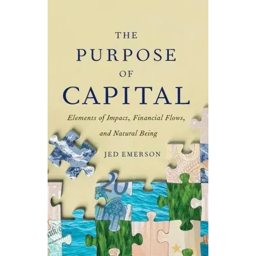 The Purpose of Capital: Elements of Impact, Financial Flows, and Natural Being