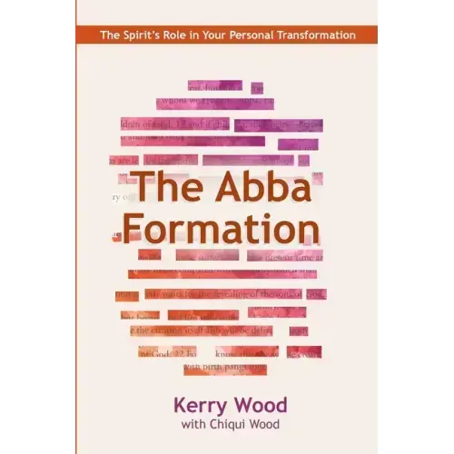 The Abba Formation: The Spirit's Role in Your Personal Transformation