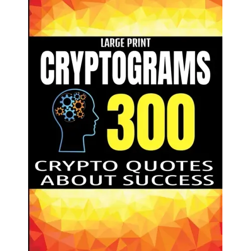 Large Print Cryptograms: 300 Crypto Quotes about Sucess and Personal Development - Huge Assortment of Cryptogram Activity Puzzles for Adults -