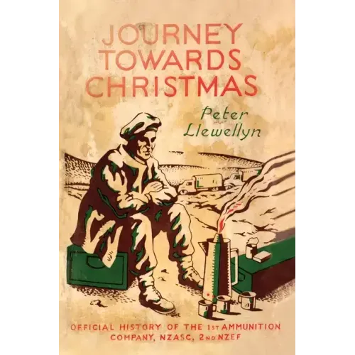 Journey Towards Christmas: Official History of the 1st Ammunition Company, NZASC, 2nd NZEF