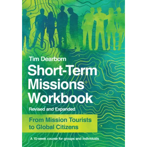 Short-Term Missions Workbook: From Mission Tourists to Global Citizens