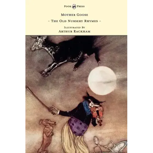 Mother Goose - The Old Nursery Rhymes - Illustrated by Arthur Rackham