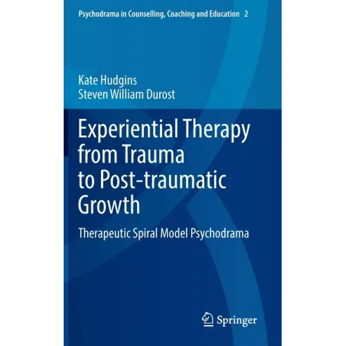 Experiential Therapy from Trauma to Post-Traumatic Growth: Therapeutic Spiral Model Psychodrama