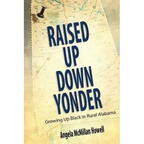 Raised Up Down Yonder: Growing Up Black in Rural Alabama
