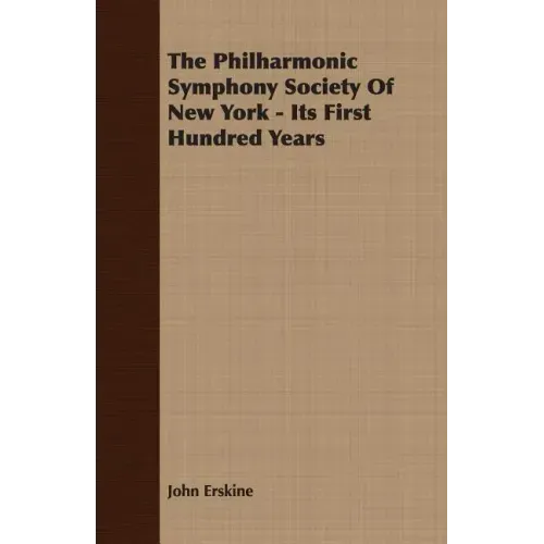 The Philharmonic Symphony Society Of New York - Its First Hundred Years