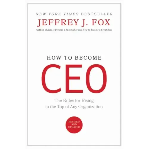 How to Become CEO: The Rules for Rising to the Top of Any Organization