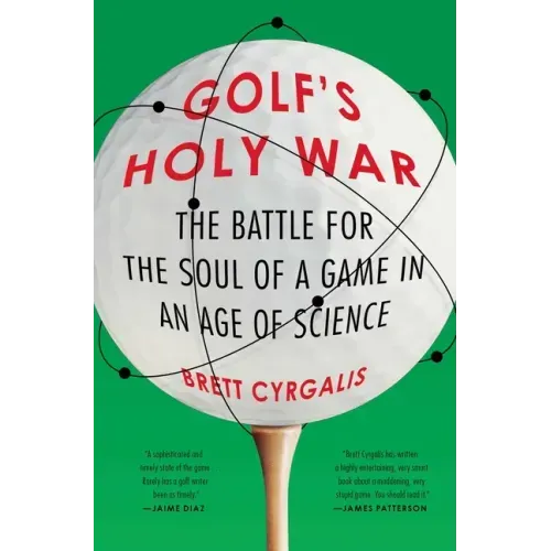 Golf's Holy War: The Battle for the Soul of a Game in an Age of Science