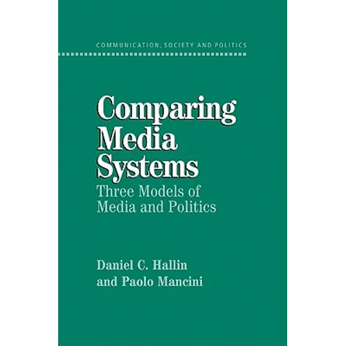Comparing Media Systems: Three Models of Media and Politics