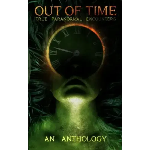 Out of Time: True Paranormal Encounters