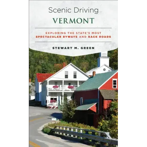 Scenic Driving Vermont: Exploring the State's Most Spectacular Byways and Back Roads