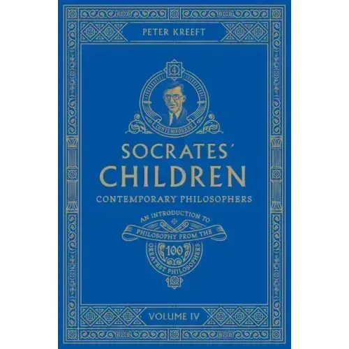 Socrates' Children: An Introduction to Philosophy from the 100 Greatest Philosophers: Volume IV: Contemporary Philosophers Volume 4