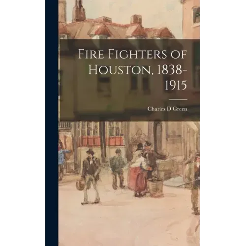 Fire Fighters of Houston, 1838-1915