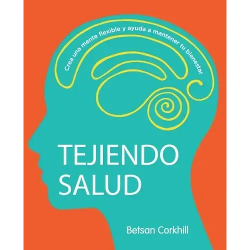 Tejiendo Salud: Crea una mente flexible y ayuda a mantener tu bienestar