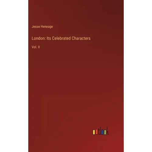 London: Its Celebrated Characters: Vol. II