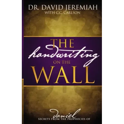 The Handwriting on the Wall: Secrets from the Prophecies of Daniel